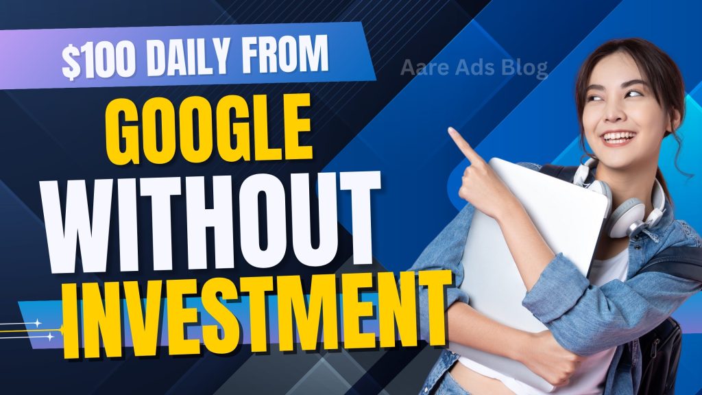 Make $100 Daily from Google (Without Investment)