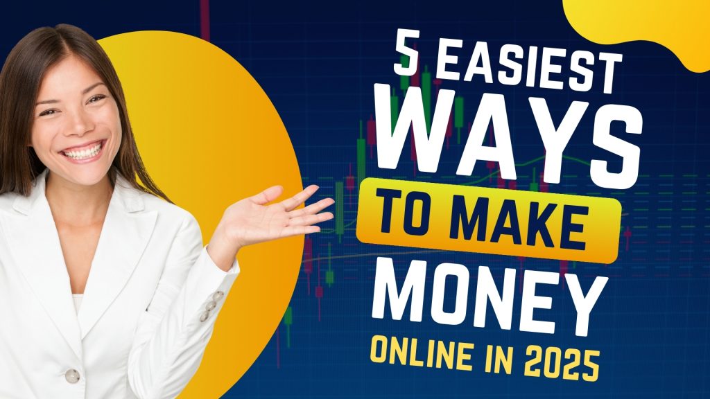 5 Easiest Ways to Make Money Online in 2025