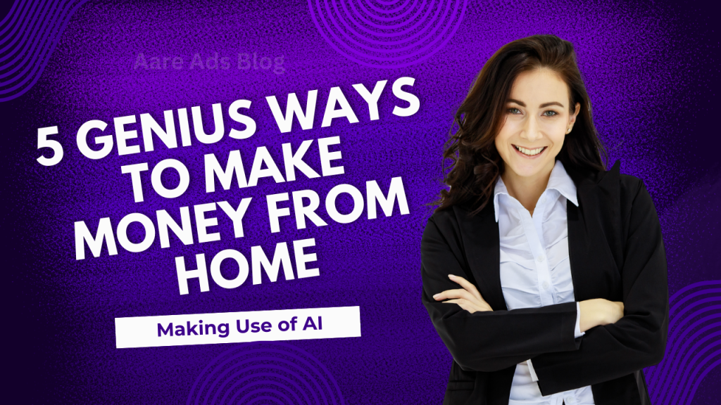 5 Genius Ways to Make Money From Home