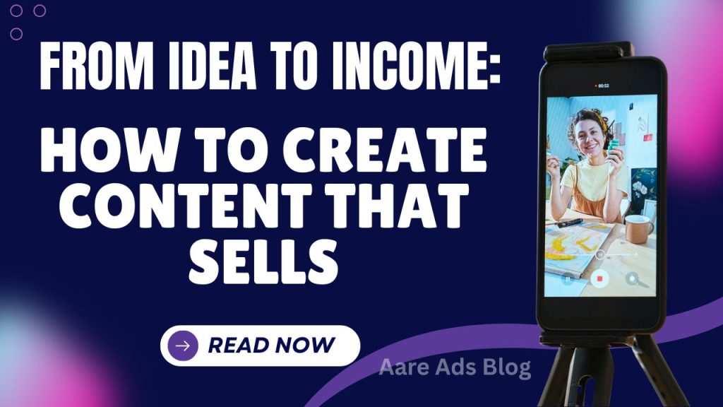 From Idea to Income: How to Create Content That Sells