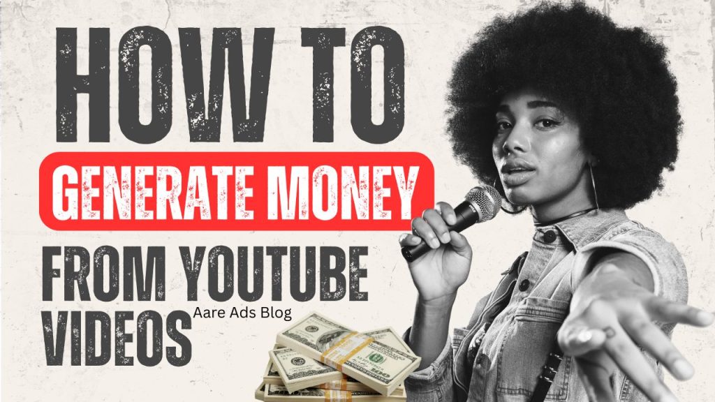 How to Generate Money from YouTube Videos | Aare Ads Blog